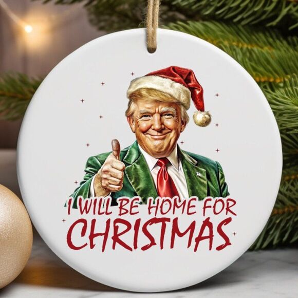 Donald Trump I will be Home for Christmas Ornament NEW - Picture 1 of 2